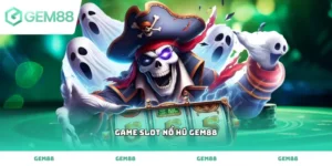 Bí kíp săn jackpot game slot nổ hũ gem88 cực dễ ăn thưởng lớn mỗi ngày