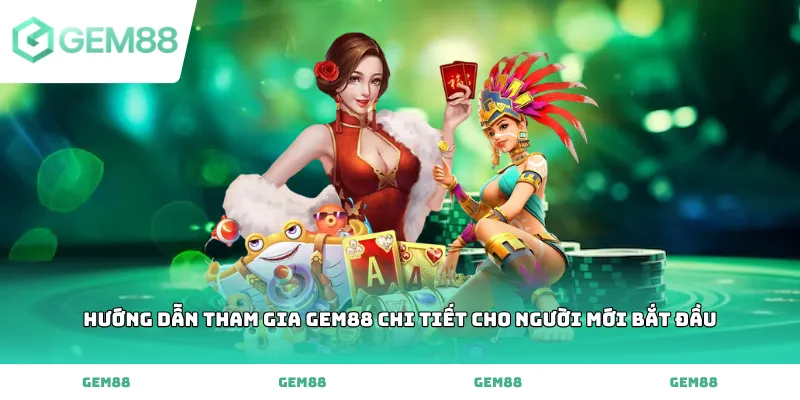 Hướng dẫn tham gia GEM88 chi tiết cho người mới bắt đầu