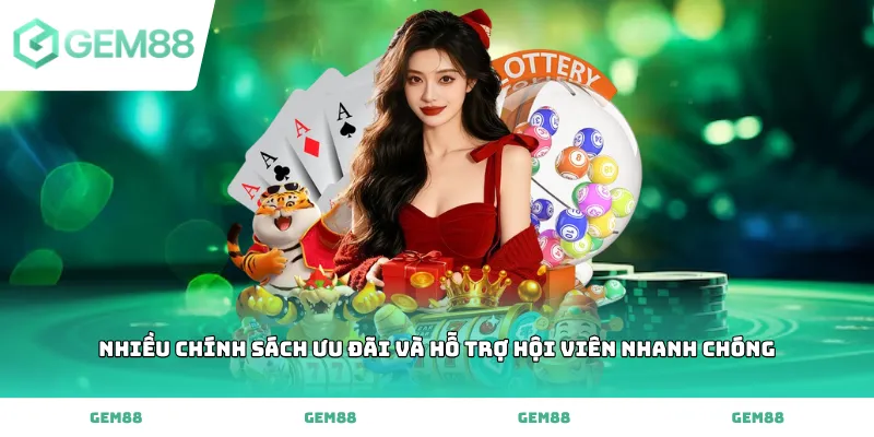 Nhiều chính sách ưu đãi và hỗ trợ hội viên nhanh chóng