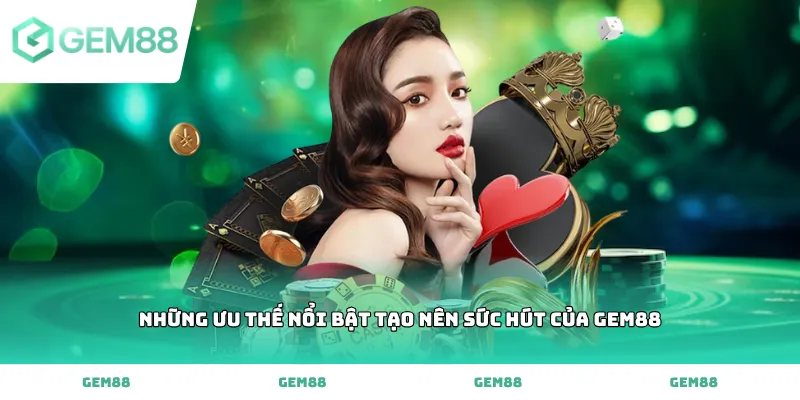 Những ưu thế nổi bật tạo nên sức hút của GEM88