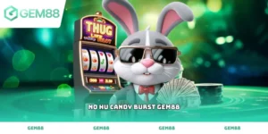 Hướng dẫn chơi no hu candy burst gem88 rinh tiền thưởng cực khủng về tài khoản