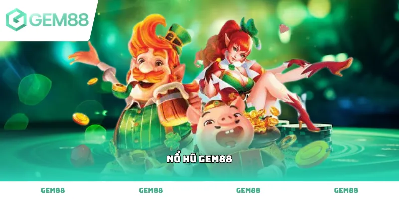 Tham gia quay nổ hũ gem88 rinh jackpot khủng hàng ngày cực dễ dàng