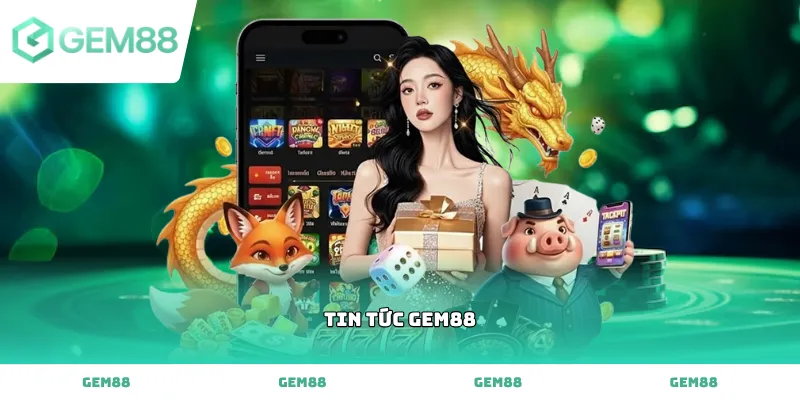 Cập nhật hệ thống tin tức GEM88 tại sảnh game trực tuyến