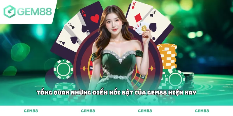 Tổng quan những điểm nổi bật của GEM88 hiện nay